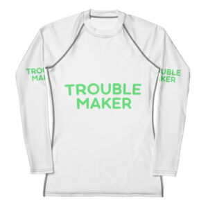 Women's Rash Guard "TROUBLE MAKER"