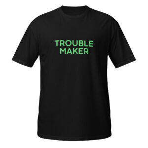 Short-Sleeve Unisex T-Shirt "TROUBLE MAKER"