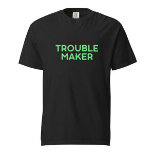 Unisex garment-dyed heavyweight t-shirt "TROUBLE MAKER"