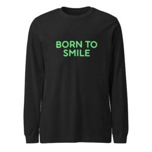 Unisex Long Sleeve Tee "BORN TO SMILE"